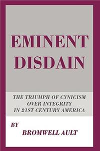 Eminent Disdain: The Triumph of Cynicism over Integrity in 21st Century America