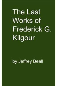 Last Works of Frederick G. Kilgour