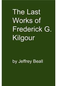 The Last Works of Frederick G. Kilgour