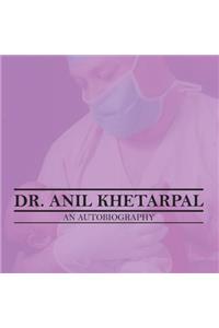 Dr. Anil Khetarpal an Autobiography