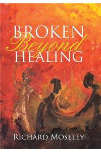 Broken Beyond Healing