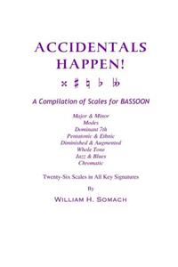 ACCIDENTALS HAPPEN! A Compilation of Scales for Bassoon Twenty-Six Scales in All Key Signatures