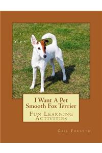 I Want A Pet Smooth Fox Terrier