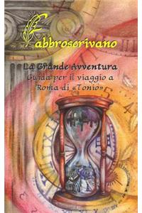 La Grande Avventura. Guida per il viaggio a Roma di Tonio