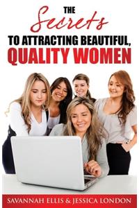 Secrets to Attracting Beautiful, Quality Women