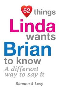 52 Things Linda Wants Brian To Know: A Different Way To Say It