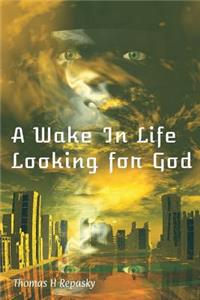 Wake In Life Looking For God