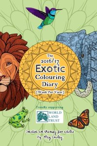 The 2016/17 Exotic Colouring Diary (Week Per View): Creative Art Therapy for Adults