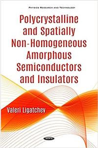 Polycrystalline & Spatially Non-Homogeneous Amorphous Semiconductors & Insulators