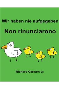 Wir haben nie aufgegeben Non rinunciarono