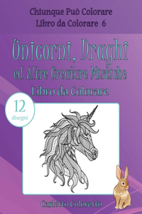 Unicorni, Draghi ed Altre Creature Mistiche Libro da Colorare