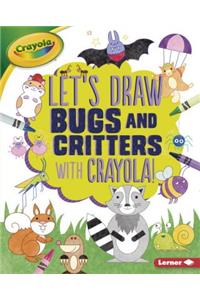 Let's Draw Bugs and Critters with Crayola (R) !