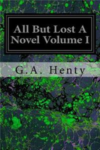 All But Lost A Novel Volume I