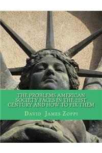 The Problems American Society Faces in the 21st Century and How to Fix Them