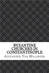 Byzantine Churches in Constantinople
