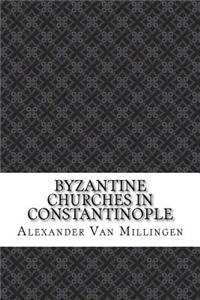 Byzantine Churches in Constantinople