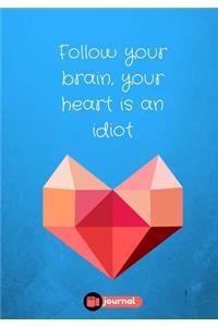 Follow Your Brain, Your Heart Is An Idiot