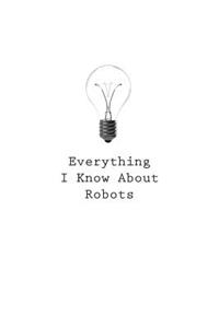 Everything I Know About Robots