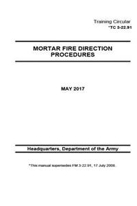 Training Circular TC 3-22.91 (FM 3-22.91) Mortar Fire Direction Procedures May 2017