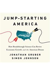 Jump-Starting America: How Breakthrough Science Can Revive Economic Growth and the American Dream