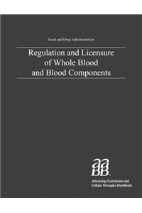 Regulation and Licensure of Whole Blood and Blood Components and Source Plasma