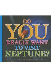 Do You Really Want to Visit Neptune?