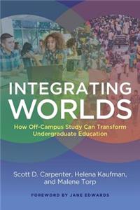 Integrating Worlds: How Off-Campus Study Can Transform Undergraduate Education