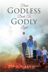 From Godless Dark To Godly Light