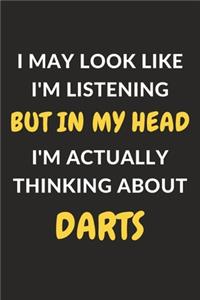 I May Look Like I'm Listening But In My Head I'm Actually Thinking About Darts