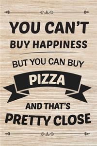 You Can't But Happiness But You Can Buy PIZZA And That's Pretty Close Gift for PIZZA lovers