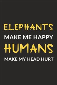 Elephants Make Me Happy Humans Make My Head Hurt