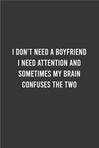 I don't Need A Boyfriend I need Attention And Sometimes My brain Confuses the Two - Feminist Notebook, Feminist Journal, Women Empowerment Gift, Cute Funny Gift For Women, Teen Girls and Feminists, Women's Day Gift