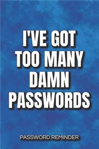 I've Got Too Many Damn Passwords Password Reminder