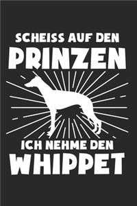 Scheiss Auf Den Prinzen Ich Nehme Den Whippet: Whippet & Hund Notizbuch 6'x9' Liniert Geschenk für Hundetrainer & Hunderasse