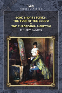 Some Short Stories, The Turn of the Screw & The Europeans
