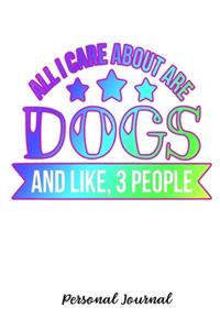 All I Care About Are Dogs And Like, 3 People