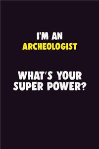 I'M An Archeologist, What's Your Super Power?