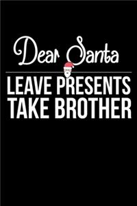 Dear Santa Leave Presents Take Brother