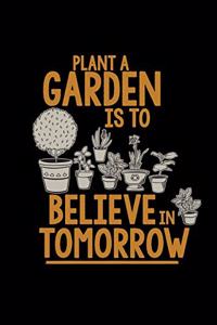 Plant a garden is to believe in tomorrow