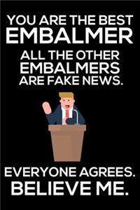 You Are The Best Embalmer All The Other Embalmers Are Fake News. Everyone Agrees. Believe Me.