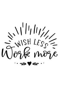 Wish Less Work More