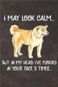 I May Look Calm But In My Head I've Punched In Your Face 3 Times