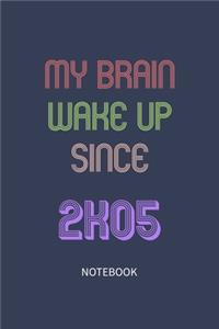My Brain Wake Up Since 2005 Notebook Birthday Gift