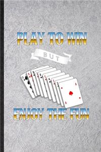 Play to Win but Enjoy the Fun