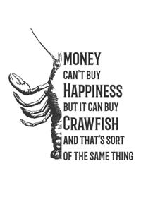 Money Can't Buy Happiness But It Can Buy Crawfish