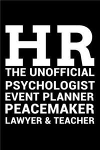 HR The Unofficial Psychologist Event Planner Peacemaker Lawyer & Teacher