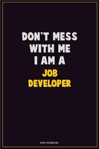 Don't Mess With Me, I Am A Job Developer