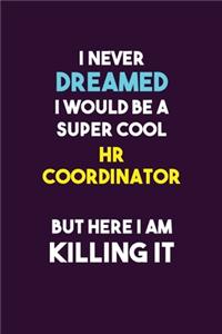 I Never Dreamed I would Be A Super Cool HR coordinator But Here I Am Killing It