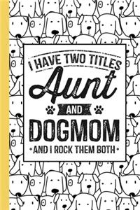 I Have Two Titles Aunt And Dog Mom And I Rock Them Both