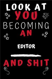 Look At You Becoming An Editor And Shit!